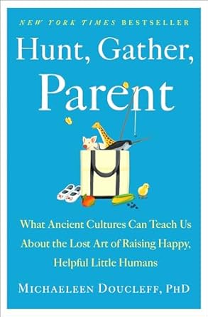 Hunt, Gather, Parent by Michaeleen Doucleff